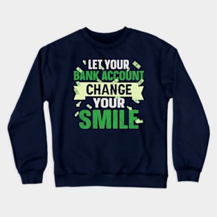 Let your bank account change your smile Crewneck Sweatshirt